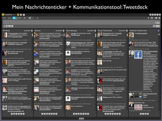 Mein Nachrichtenticker + Kommunikationstool: Tweetdeck
 