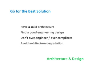 Go for the Best Solution



      Have a solid architecture
      Find a good engineering design
      Don't over-engineer...