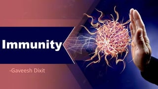 Immunity
-Gaveesh Dixit
 