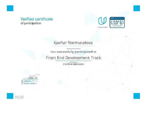 Verified certificate
of participation </10"6>
U D А С I T Y
Gavhar Normuratova
Has successfully participated in
Front End Development Track
One Million Uzbek Coders
Sebastian Thrun
Founder, Udacity
 