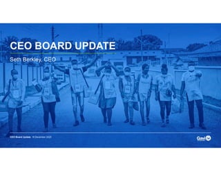 CEO BOARD UPDATE
CEO Board Update 16 December 2020
Seth Berkley, CEO
 