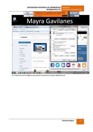 UNIVERSIDAD NACIONAL DE CHIMBORAZO UNIDADIV
INFORMATICA TIC INTERNETY SUS SERVICIOS
GavilanesMayra
Ciencias Sociales
9
10. Evidencie con2imágenesque posee unacuentaenwww.siledahere.net
 