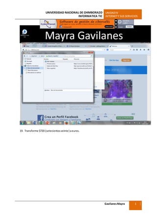 UNIVERSIDAD NACIONAL DE CHIMBORAZO UNIDADIV
INFORMATICA TIC INTERNETY SUS SERVICIOS
GavilanesMayra
Ciencias Sociales
1
9
19. Transforme $720 (setecientosveinte) aeuros.
 