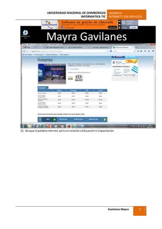 UNIVERSIDAD NACIONAL DE CHIMBORAZO UNIDADIV
INFORMATICA TIC INTERNETY SUS SERVICIOS
GavilanesMayra
Ciencias Sociales
2
2
22. Busque lapalabraInternet,perosinrelaciónaEducaciónni Capacitación
 