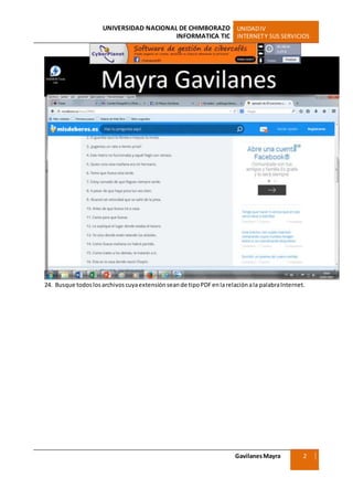 UNIVERSIDAD NACIONAL DE CHIMBORAZO UNIDADIV
INFORMATICA TIC INTERNETY SUS SERVICIOS
GavilanesMayra
Ciencias Sociales
2
4
24. Busque todoslosarchivoscuyaextensiónseande tipoPDFenlarelaciónala palabraInternet.
 