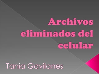 Archivoseliminados del celular Tania Gavilanes 