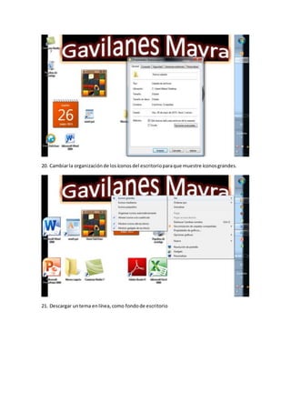 20. Cambiarla organizaciónde losíconosdel escritorioparaque muestre íconosgrandes.
21. Descargar untema enlínea,como fondode escritorio
 