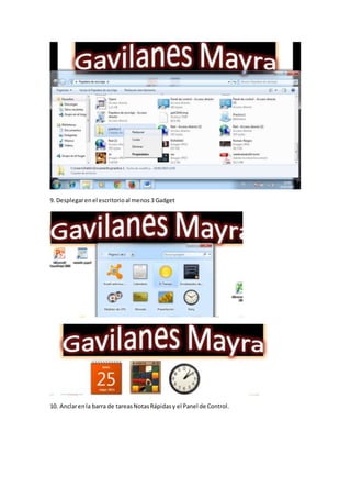 9. Desplegarenel escritorioal menos 3 Gadget
10. Anclarenla barra de tareasNotasRápidasy el Panel de Control.
 