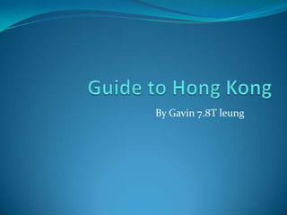 Guide to Hong Kong By Gavin 7.8T leung 