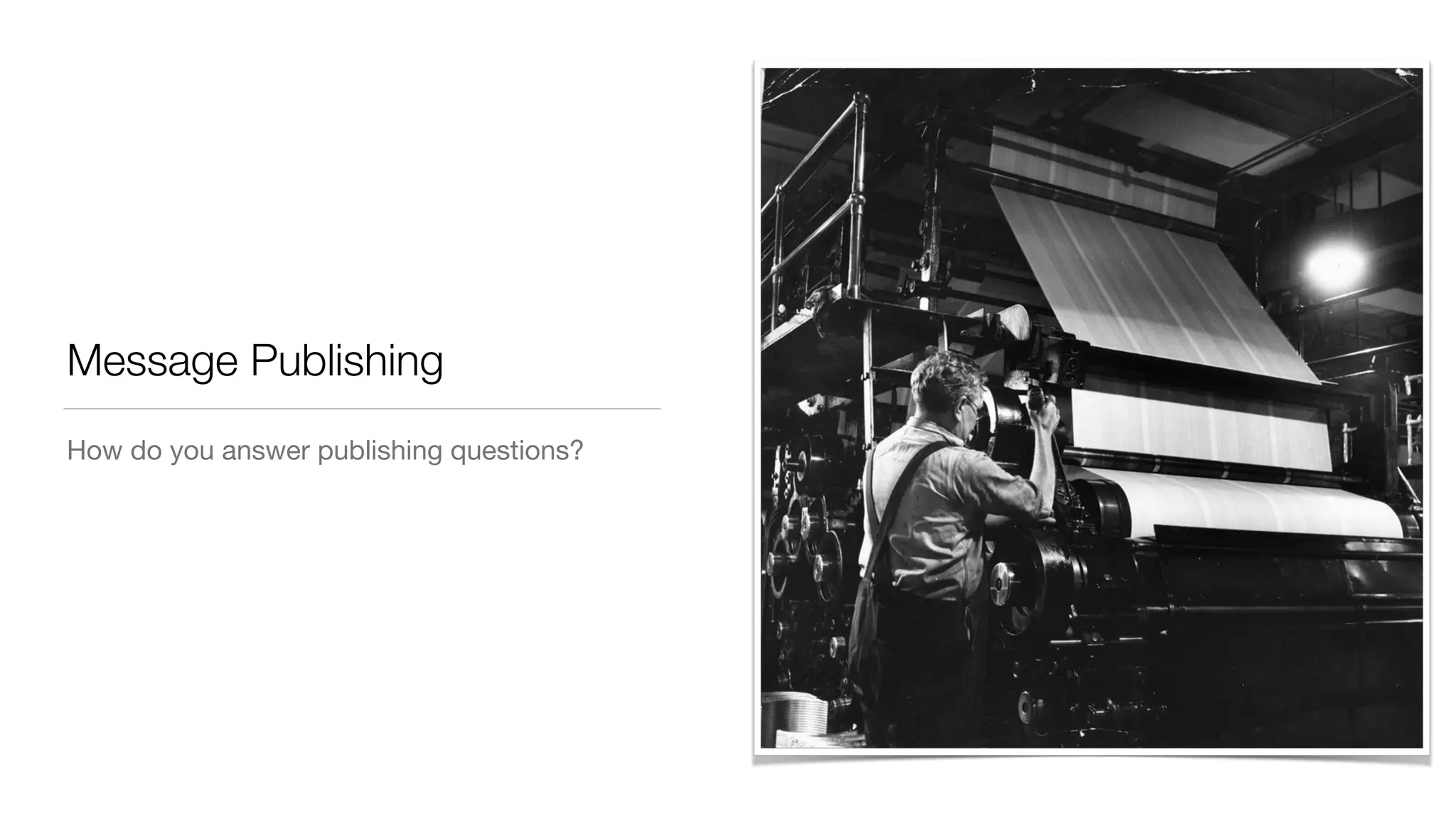 Message Publishing
How do you answer publishing questions?
 