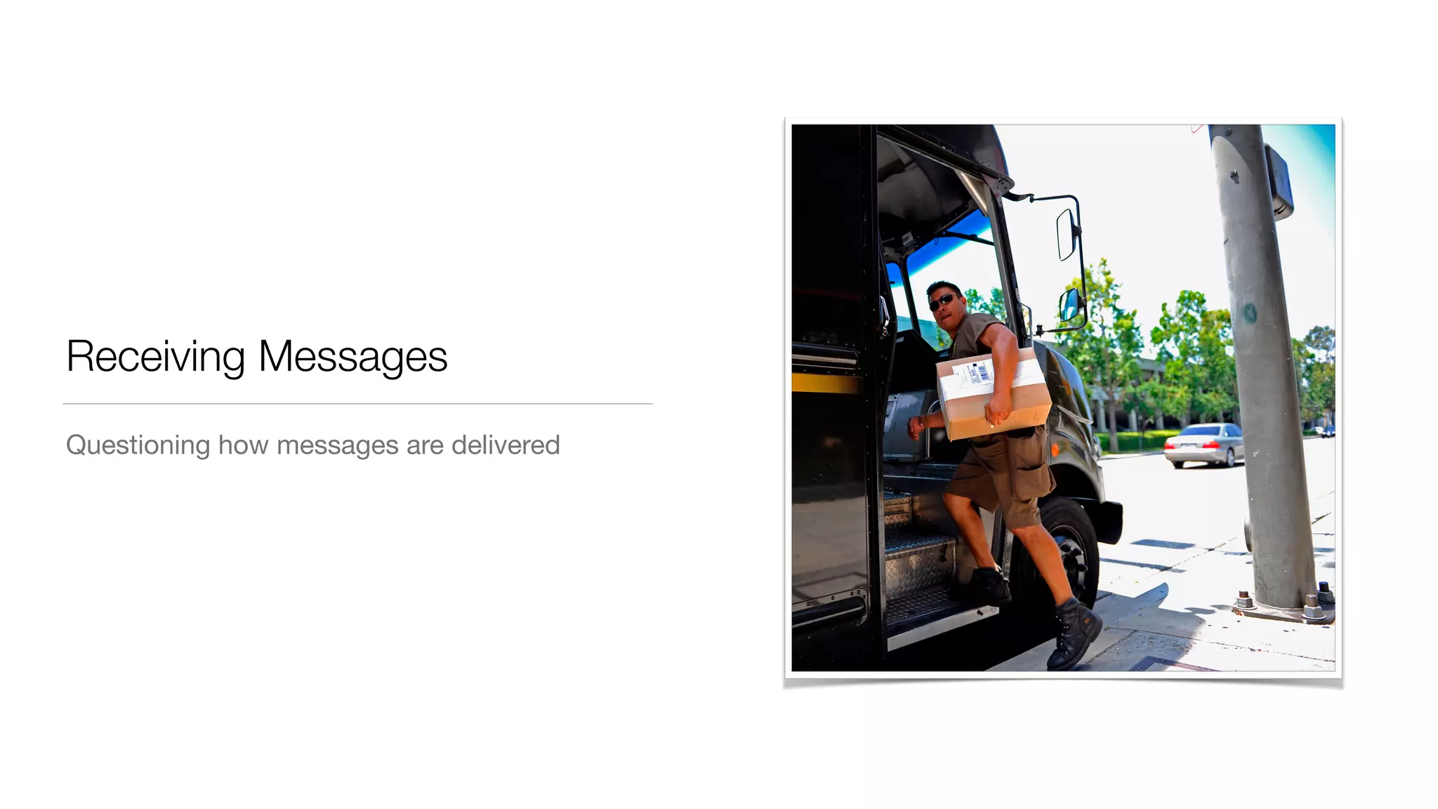 Receiving Messages
Questioning how messages are delivered
 