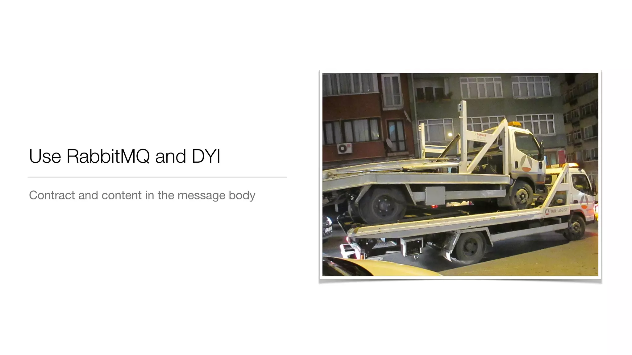 Use RabbitMQ and DYI
Contract and content in the message body
 