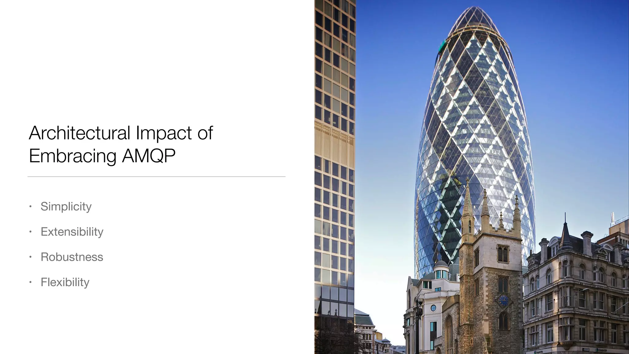 Architectural Impact of
Embracing AMQP
• Simplicity

• Extensibility

• Robustness

• Flexibility
 