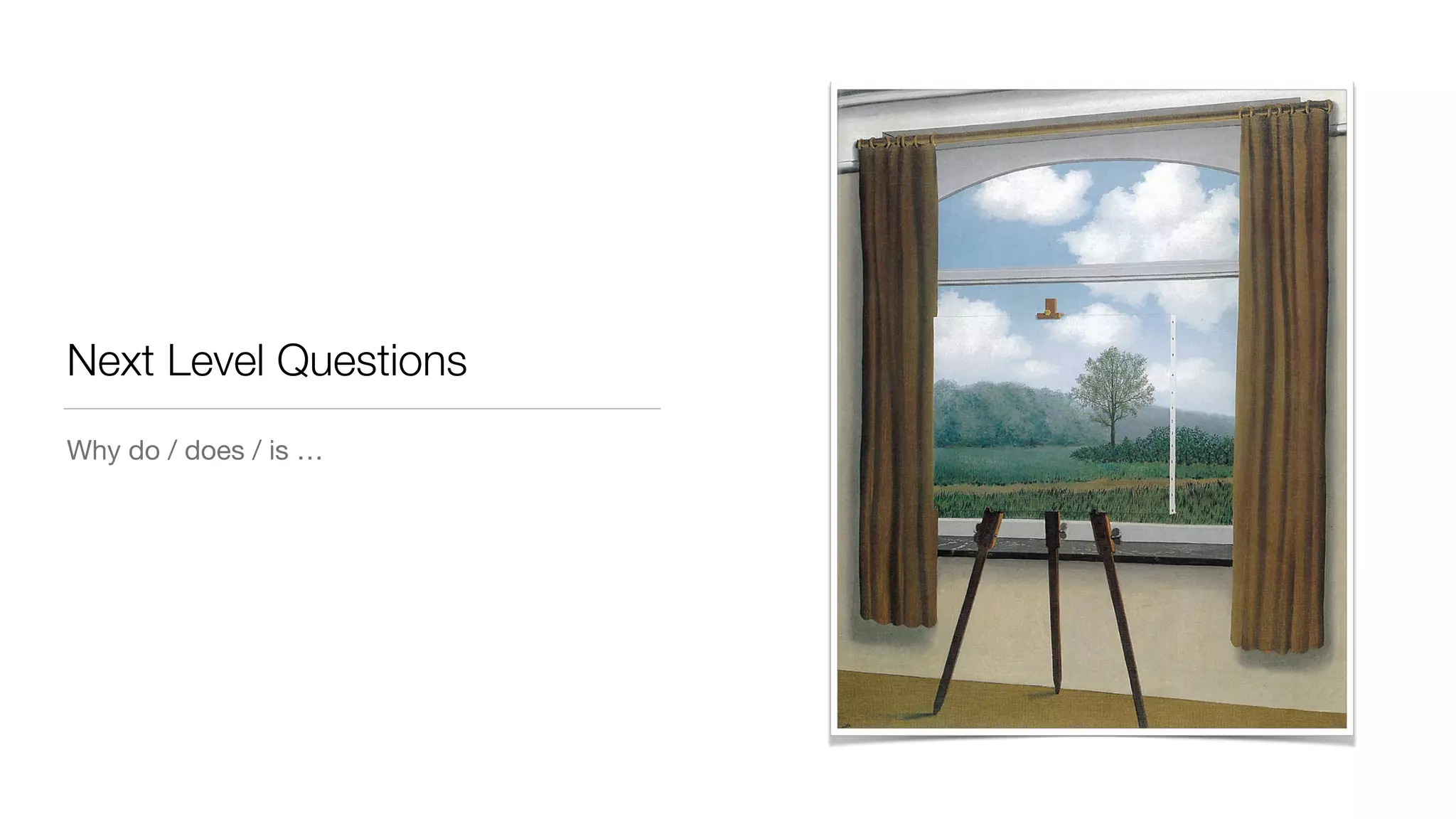 Next Level Questions
Why do / does / is …
 