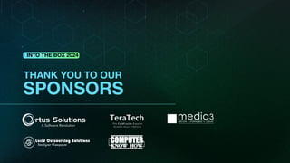 INTO THE BOX 2024
THANK YOU TO OUR
SPONSORS
INTO THE BOX 2024
 