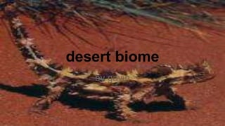 desert biome
by gavin
 