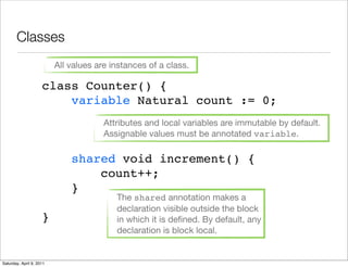 Classes
                          All values are instances of a class.

                     class Counter() {
           ...