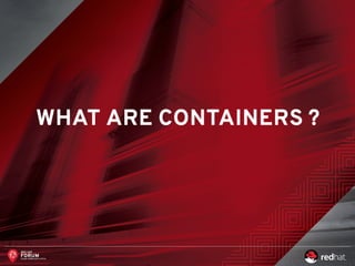 WHAT ARE CONTAINERS ?
 