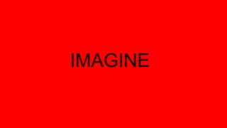IMAGINE
 