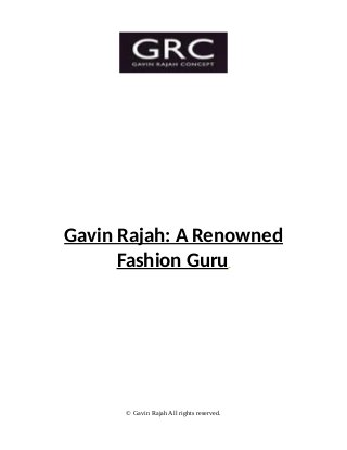 Gavin Rajah: A Renowned
Fashion Guru
© Gavin Rajah All rights reserved.
 