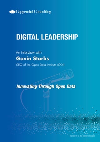 Innovating Through Open Data
An interview with
Transform to the power of digital
Gavin Starks
CEO of the Open Data Institute (ODI)
 
