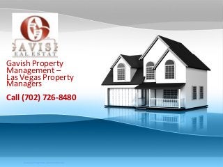 Gavish Property
Management –
Las Vegas Property
Managers
Call (702) 726-8480
Company Proprietary and Confidential
 