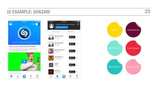 23UI EXAMPLE: SHAZAM
GRID HIERARCHY
REPETITION CONTRAST
PROXIMITY ALIGNMENT
 