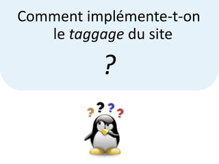 Comment implémente-t-on
   le taggage du site

          ?
 