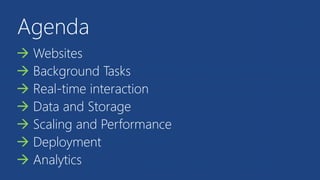 Agenda
 Websites
 Background Tasks
 Real-time interaction
 Data and Storage
 Scaling and Performance
 Deployment
 Analytics
 