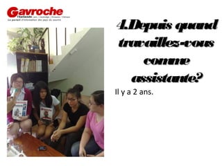 4.Depuis quand
travaillez-vous
com e
m
assistante?

Il y a 2 ans.

 