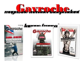 Gavroche
m
agazine m
ensuel indépendant
en langue française

 