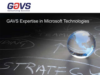 ©2016 GAVS Technologies 1
GAVS Expertise in Microsoft Technologies
 