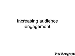 Increasing audience
engagement
 