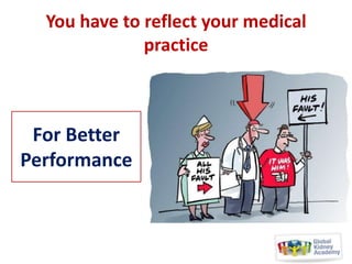 You have to reflect your medical
practice

For Better
Performance

 