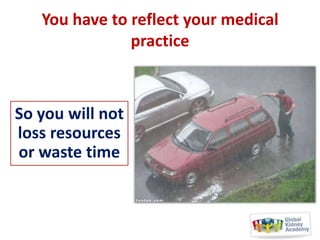 You have to reflect your medical
practice

So you will not
loss resources
or waste time

 