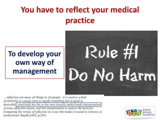 You have to reflect your medical
practice

To develop your
own way of
management

 