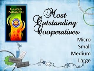 Most
Outstanding
Cooperatives
Micro
Small
Medium
Large
 