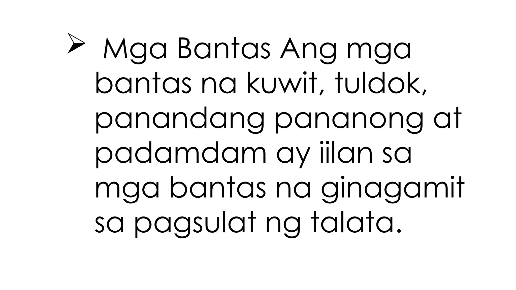  Mga Bantas Ang mga
bantas na kuwit, tuldok,
panandang pananong at
padamdam ay iilan sa
mga bantas na ginagamit
sa pagsulat ng talata.
 