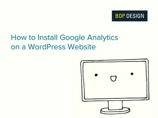 How to Install Google Analytics
on a WordPress Website
 