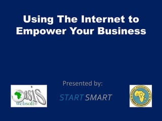 Using The Internet to
Empower Your Business




       Presented by:
 