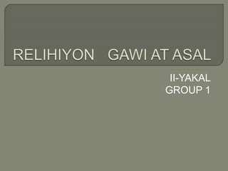 II-YAKAL
GROUP 1
 