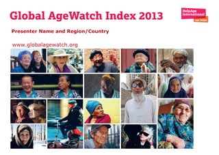 Presenter Name and Region/Country
www.globalagewatch.org
 