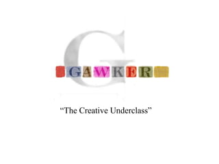“The Creative Underclass”
 