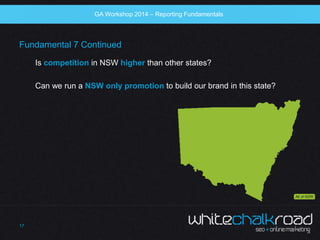 SEO Workshop 2014 
Fundamental 7 Continued 
Is competition in NSW higher than other states? 
Can we run a NSW only promoti...