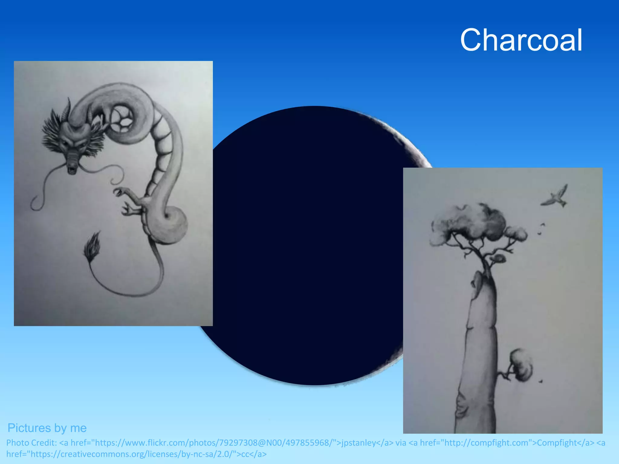 Charcoal 
Pictures by me 
Photo Credit: <a href="https://www.flickr.com/photos/79297308@N00/497855968/">jpstanley</a> via <a href="http://compfight.com">Compfight</a> <a 
href="https://creativecommons.org/licenses/by-nc-sa/2.0/">cc</a> 
 