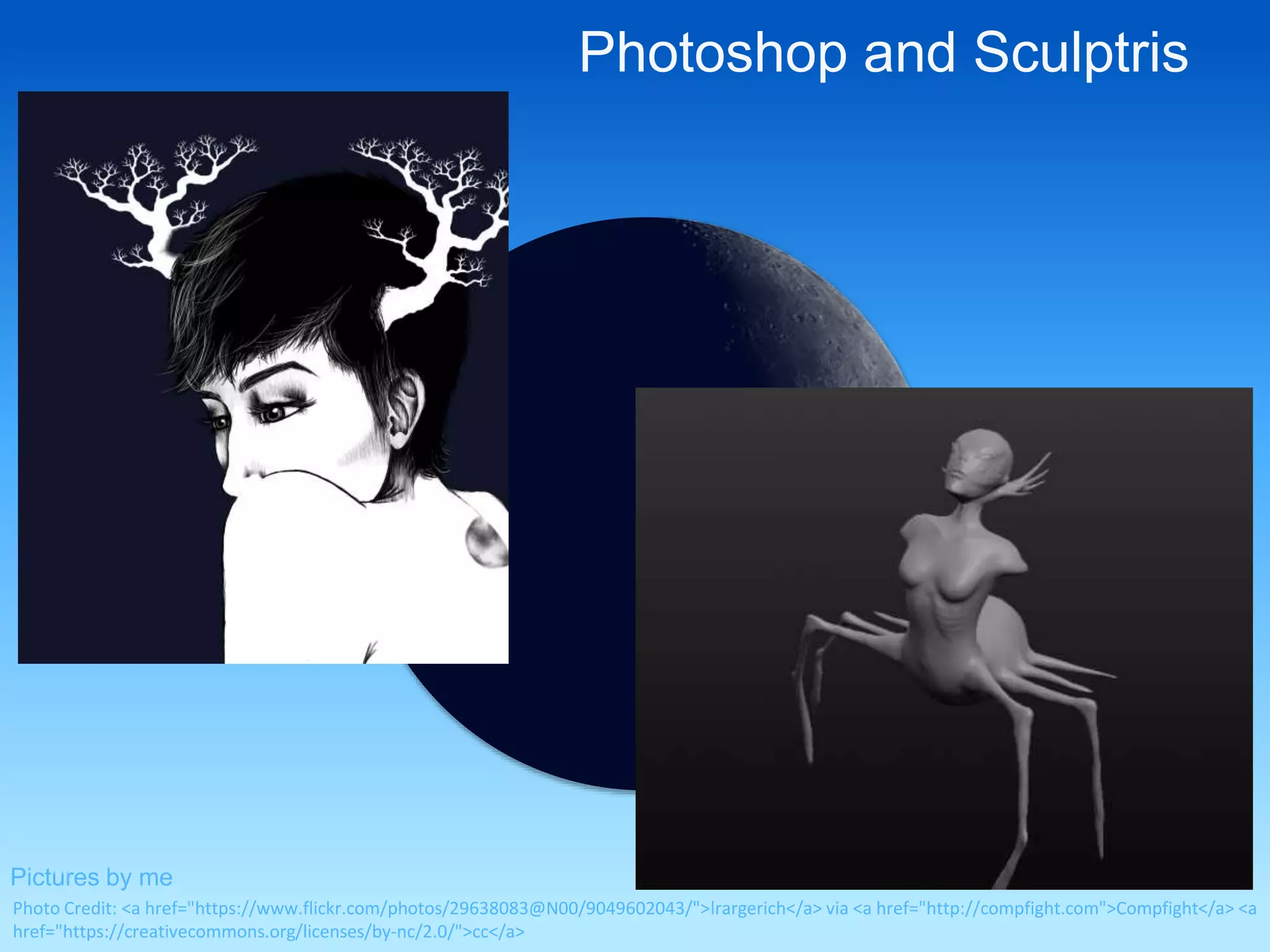 Photoshop and Sculptris 
Pictures by me 
Photo Credit: <a href="https://www.flickr.com/photos/29638083@N00/9049602043/">lrargerich</a> via <a href="http://compfight.com">Compfight</a> <a 
href="https://creativecommons.org/licenses/by-nc/2.0/">cc</a> 
 