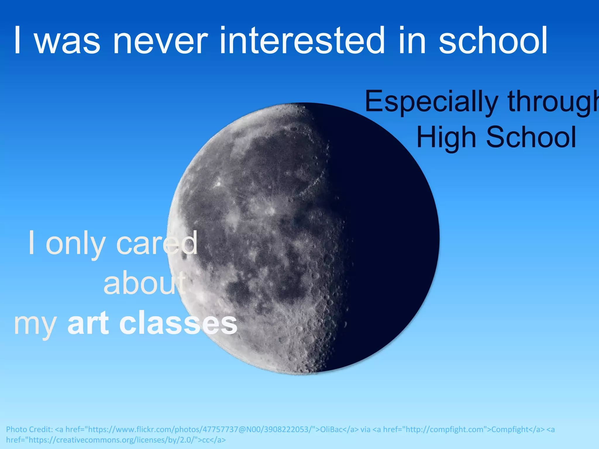 I was never interested in school 
Especially throughout 
High School 
I only cared 
about 
my art classes 
Photo Credit: <a href="https://www.flickr.com/photos/47757737@N00/3908222053/">OliBac</a> via <a href="http://compfight.com">Compfight</a> <a 
href="https://creativecommons.org/licenses/by/2.0/">cc</a> 
 