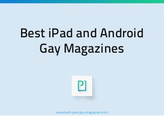 Best iPad and Android
Gay Magazines

www.best-ipad-gay-magazines.com

 
