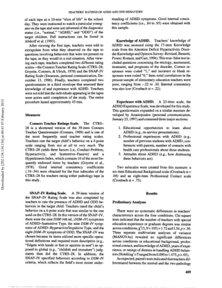 TEACHERS' RATINGS OF ADHD AND ODD BEHAVIORS

                                                            of each tape as a 10-min "slice of life" in the school      standing of ADHD symptoms. Good internal consis-
                                                            day. They were instructed to watch a particular young-      tency coefficients (i.e., .84 to .95) were obtained with
                                                            ster on the tape and were not informed of the diagnostic    this sample.
                                                            status (i.e., "normal," "ADHD," and "ODD') of the
                                                            target children. Full instructions can be found in
                                                            Abikoff et al. (1993).                                         Knowledge of ADHD. Teachers' knowledge of
                                                                After viewing the first tape, teachers were told to     ADHD was assessed using the 17-item Knowledge
                                                            extrapolate from what they observed on the tape to          scale from the Attention Deficit Hyperactivity Disor-
                                                            questions involving behaviors that were not present on      der Knowledge and Opinion Survey-Revised; Bennett,
                                                            the tape, as they would in a real situation. After view-    Power, Rostain, and Carr, 1996).This true-false test in-
                                                            ing each tape, teachers completed two different rating      cluded questions concerning the etiology, assessment,
                                                            scales-the Conners Teacher Rating Scale (CTRS-28;           treatment, and prognosis of the disorder. Correct re-
                                                            Goyette, Comers, & Ulrich, 1978) and the SNAP-N             sponses were coded "1," and incorrect or bllank re-
                                                            Rating Scde (Swanson, personal communication, De-           sponses were coded "0." Item-total correlations in the
                                                            cember 13, 1996). Finally, teachers completed two           present sample of elementary education teachers were
                                                            questionnares in a third envelope that assessed their       poor, ranging from -.22 to 30. Internal consistency
                                                            knowledge of and experience with ADHD. Teachers             was also low (Cronbach a = 22).
                                                            were not told that the individuals appearing in the tapes
                                                             were actors until completion of the study. The entire
Downloaded by [202.138.134.156] at 00:41 07 February 2013




                                                             procedure lasted approximately 45 rnin.                       Experience with ADHD. A 23-item scale, the
                                                                                                                        ADHD Experience Scale, was developed for this study.
                                                                                                                        This questionnaire expanded on a similar measure de-
                                                            Measures                                                    veloped by Anastopoulos (personal commu~nication,
                                                                                                                        January 23,1997) andcontained three major sections:
                                                               Conners Teacher Ratings Scale. The CTRS-
                                                            28 is a shortened version of the 39-item Conners                1. Educational opportunities to learn about
                                                            Teacher Questionnaire (Conners, 1969) and is one of                ADHD (e.g., in-service presentations).
                                                            the most frequently used teacher rating scales.                 2. Professional experiences with ADHD (e.g.,
                                                            Teachers rate the target child's behavior on a 4-point             number of previous students with ADHD, con-
                                                            scale ranging from not at all to very much. The                    ferences with parents, number of contacts with
                                                            CTRS-28 yields three factors (i.e., Conduct Problem,               health care professionals about these students.
                                                            Hyperactivity, and Inattentive-Passive) and a                   3. Attitudes about ADHD (e.g., how distressing
                                                            Hyperkinesis Index, which contains 10 of the most fre-             these behaviors are).
                                                            quently endorsed items by teachers (Goyette et al.,
                                                            1978). Good internal consistency coefficients                  Two subscales were created from this measure: a
                                                            (.74-.94) were obtained for the four subscales of the       six-item Educational Background scale (Cronbach a =
                                                            CIXS-28 for teachers rating either pathology tape in        .68) and an eight-item Professional Contact scale
                                                            this study.                                                 (Cronbach a = .75).


                                                                SNAP-IV Rating Scale. A 39-item version of                                       Results
                                                            the SNAP-IV Rating Scale was also completed by
                                                            teachers to rate the presence of ADHD and ODD be-           Preliminary Analyses
                                                            haviors in the target child. Teachers rated the child's
                                                            behavior on a 4-point scale that was similar to the one        There were no systematic differences in teachers'
                                                            used on the CTRS-28. In this version of the SNAP-IV,        characteristics across the four conditions. Chi-square
                                                            there were the nine DSM (4th ed.; DSM-ZV) symptoms          tests indicated that the number (ofteachers with special
                                                            of ADHD-Inattentive Type, the nine DSM-ZV symp-             education experience or graduate degrees was similar
                                                            toms of ADHD-Hyperactive/Impulsive Type, and the            across conditions,x2(3, = 105)= 1.72and3.54,p> .30.
                                                                                                                                                 N
                                                            eight DSM-Wsymptoms of ODD. The SNAP-IV was                 Three separate muItivariate analyses of variance
                                                            chosen because its items utilized more specific opera-      (MANOVAs) revealed no significant differences
                                                            tional definitions and required more descriptive (e.g.,     across conditions in educational background, profes-
                                                            "fidgets with hands or feet or squirms in seat") as op-     sional contact, and knowledge of ADHD, years of expe-
                                                            posed to global (e.g., "childish and immatureD')  judg-     rience, or ratings of distress in h~andlingADHDl behav-
                                                            ments than did the CTRS-28. In addition, the                iors (Hotelling's Trangedfrom0.090to 1 . 4 7 5 ,> .05).
                                                                                                                                                                           ~
                                                            SNAP-IV specified behaviors according to DSM-N                 As expected, paired t tests indicated that teachers dif-
                                                            criteria, which reflects the field's most recent under-     ferentiated between the normal and the two pathology
 