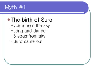 Myth #1 The birth of Suro  -voice from the sky -sang and dance -6 eggs from sky -Suro came out 